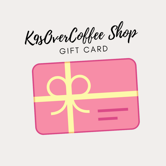 K9sOverCoffee Shop Gift Card